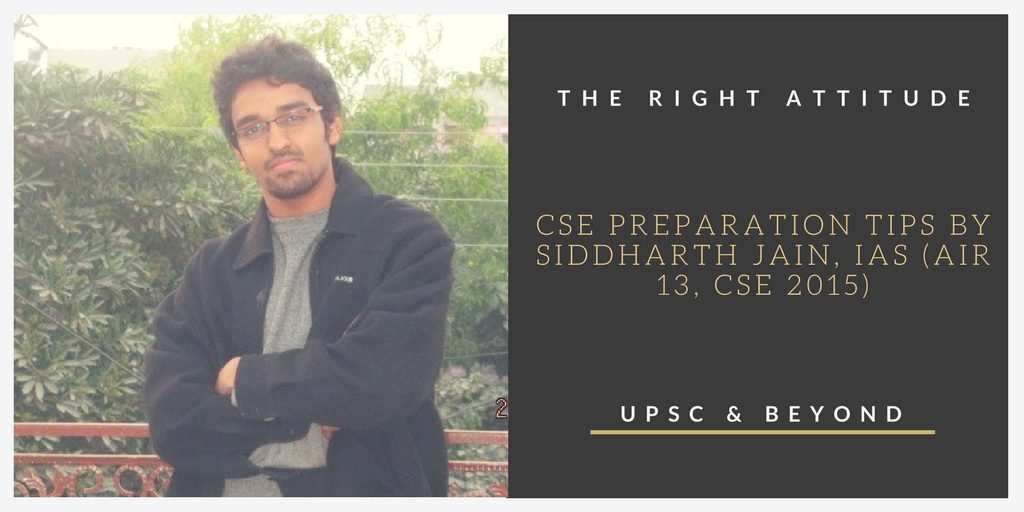Have The Right Attitude to Crack the Civil Services Exam –Tips Given by Siddharth Jain, IAS (AIR 13, CSE 2015)