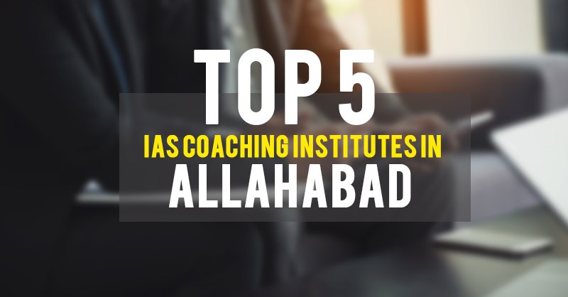 top 5 ias coaching in allahabad