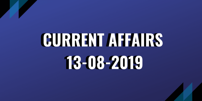 Current Affairs 13-08-2019