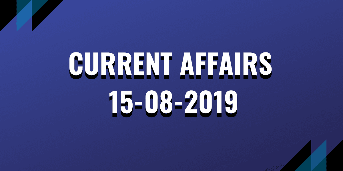 IAS Coaching Current Affairs 15-08-2019