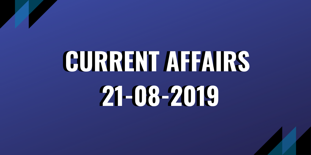 Current Affairs 21-08-2019
