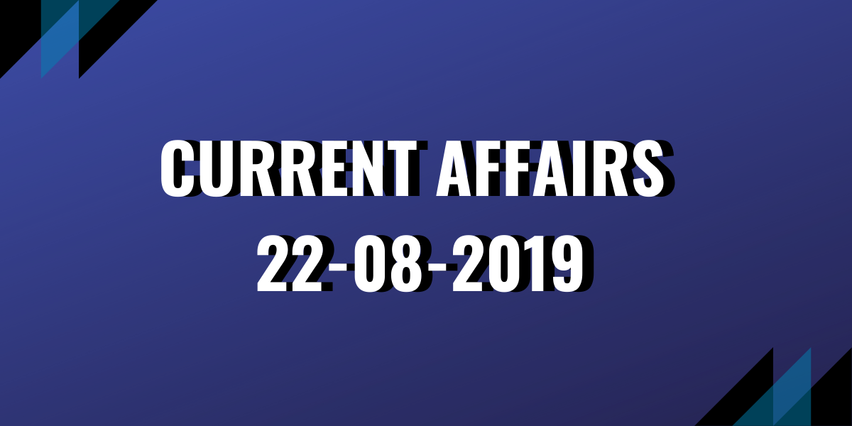 Current Affairs 22-08-2019