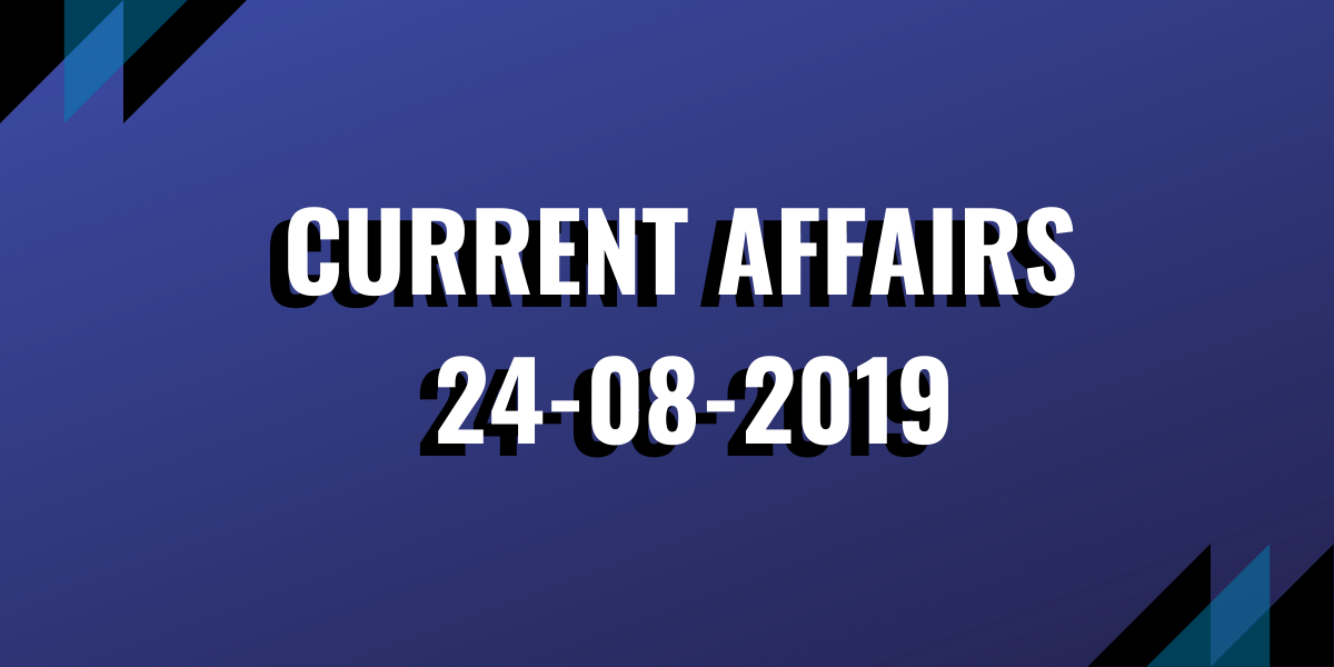 Current Affairs 24-08-2019