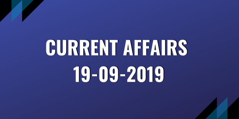 upsc exam current affairs 19-09-2019
