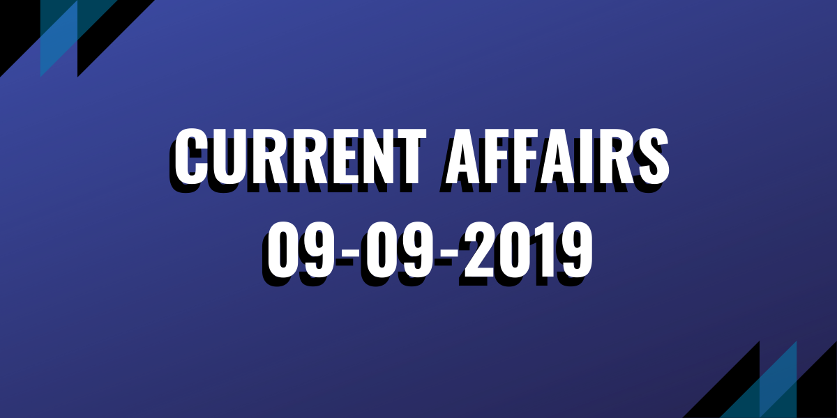 Current Affairs 09-09-2019