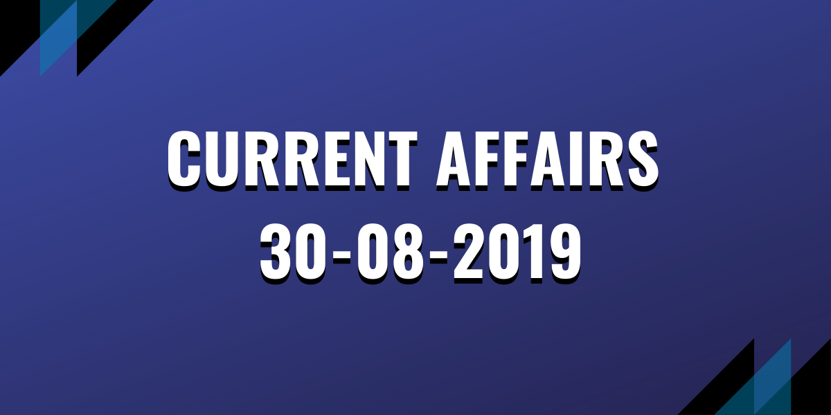Current Affairs 30-08-2019