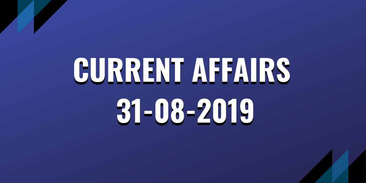 Current Affairs 31-08-2019