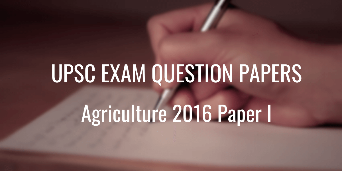 UPSC Question Paper Agriculture 2016 1