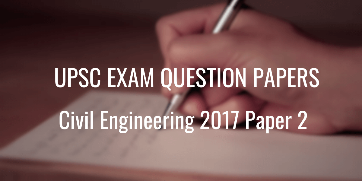 UPSC Question Paper Civil Engineering 2017 2