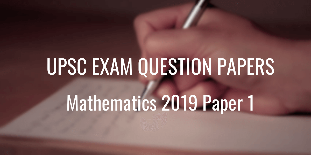 UPSC Question Paper Mathematics 2019 Paper 1