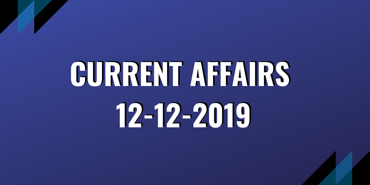 upsc exam current affairs 12-12-2019