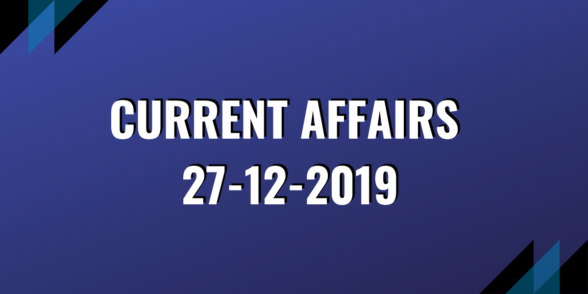 upsc exam current affairs 27-12-2019