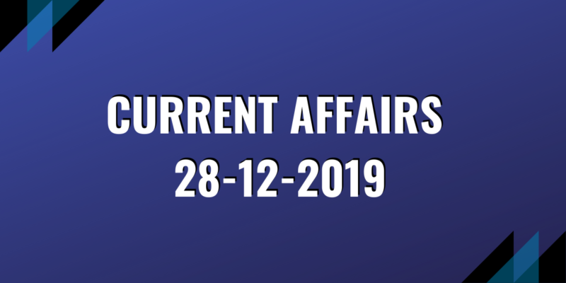 upsc exam current affairs 28-12-2019