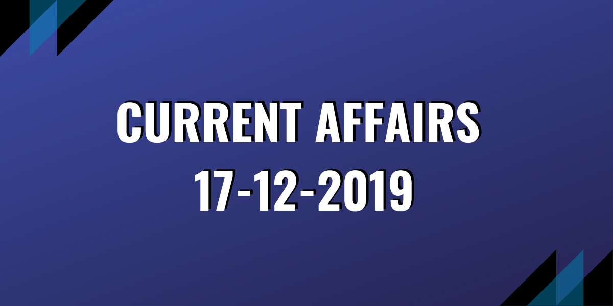 upsc exam current affairs 17-12-2019