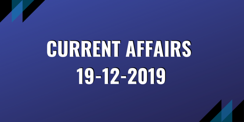 upsc exam current affairs 19-12-2019