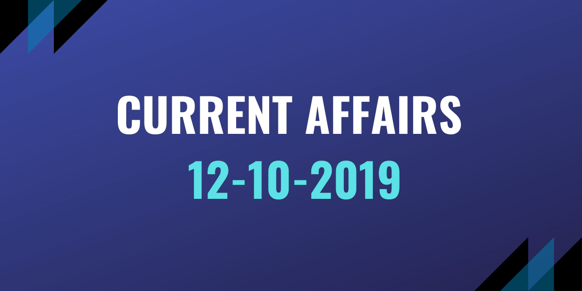 upsc exam current affairs 12-10-2019