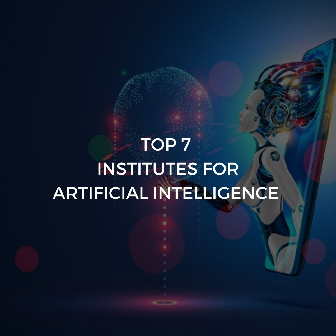 Top 7 Institutes for Artificial Intelligence