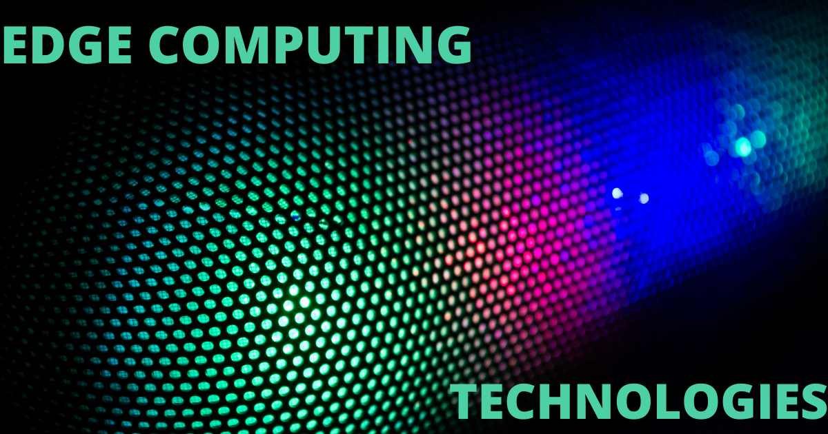 Technologies in Edge Computing