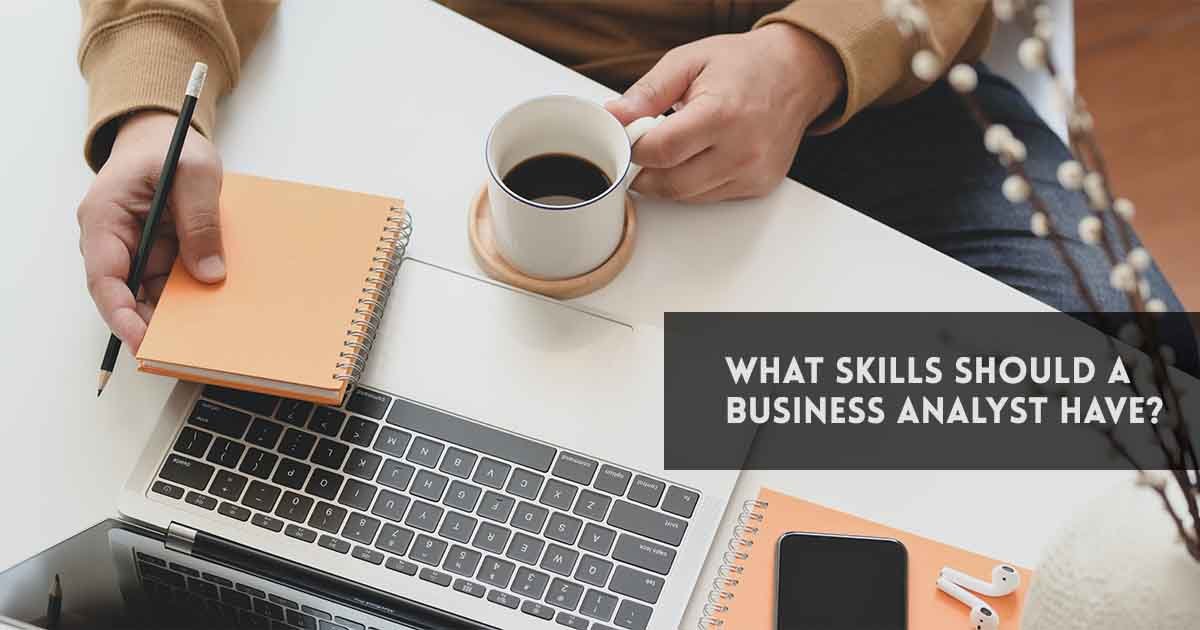 What skills should a Business Analyst have?