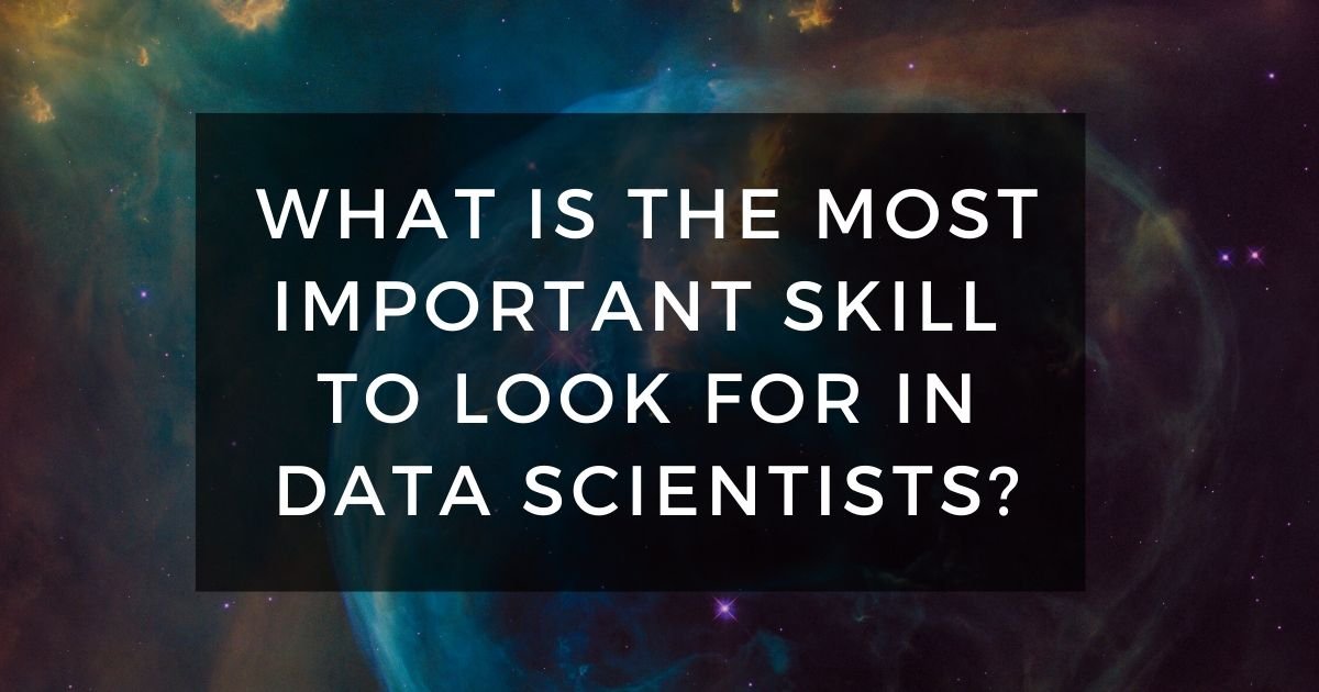 most important skill to look for in data scientists