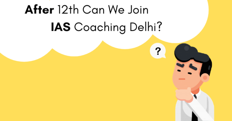 After 12th Can We Join IAS Coaching Delhi_