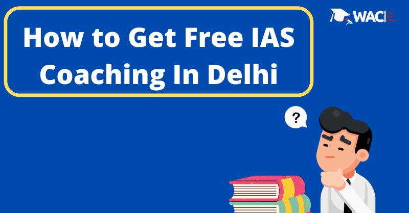 How to Get Free IAS Coaching In Delhi