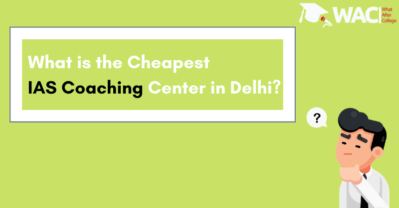 What is the Cheapest IAS Coaching Center in Delhi