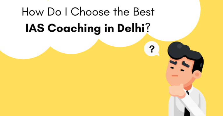 How Do I Choose the Best IAS Coaching in Delhi_