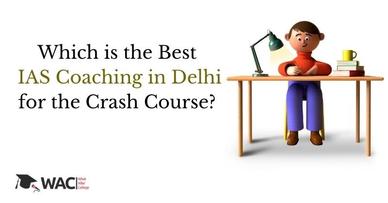 Which is the Best IAS Coaching in Delhi for the Crash Course