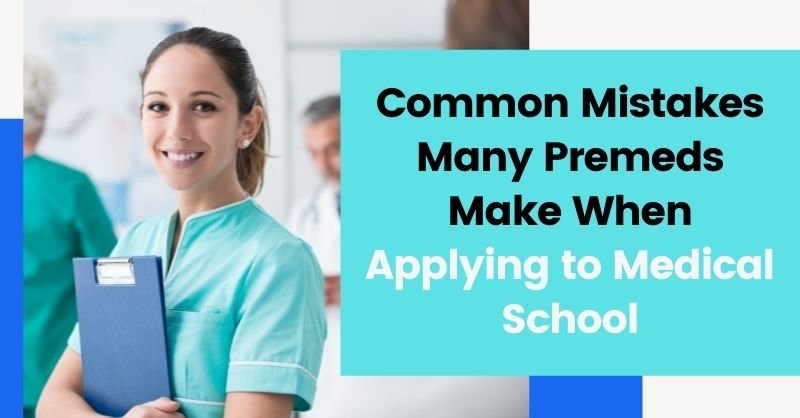 Common Mistakes Many Premeds Make When Applying to Medical School