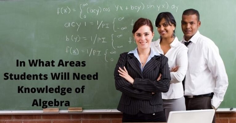 In What Areas Students Will Need Knowledge of Algebra