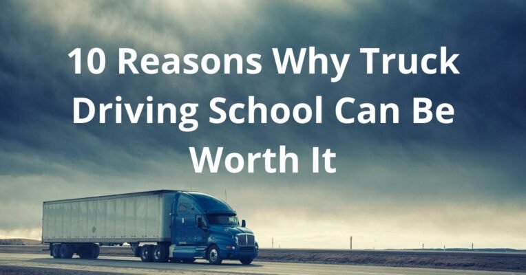 10 Reasons Why Truck Driving School Can Be Worth It