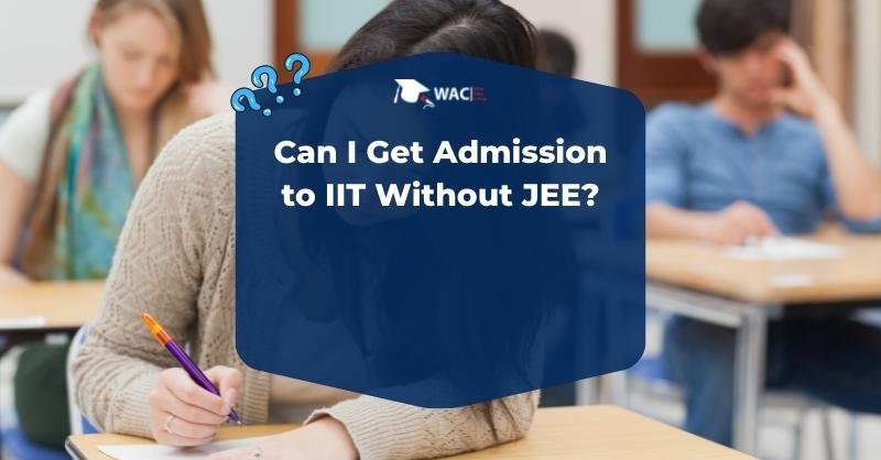 Can I Get Admission to IIT Without JEE?