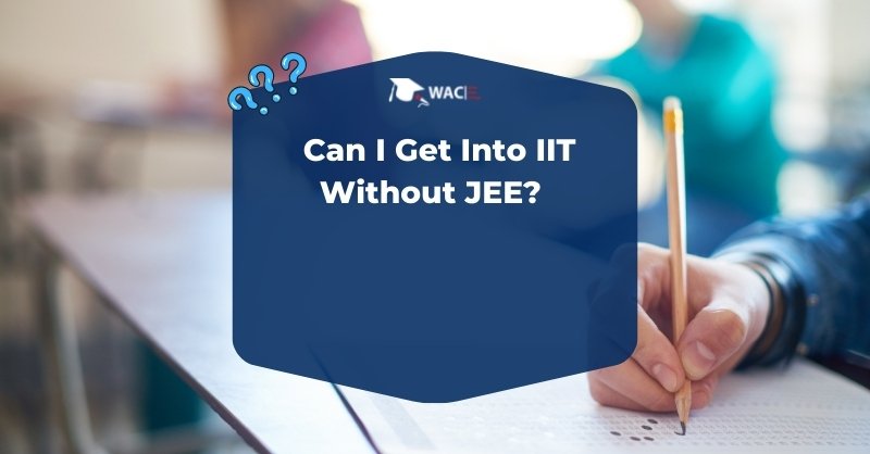  Can I Get Into IIT Without JEE? 