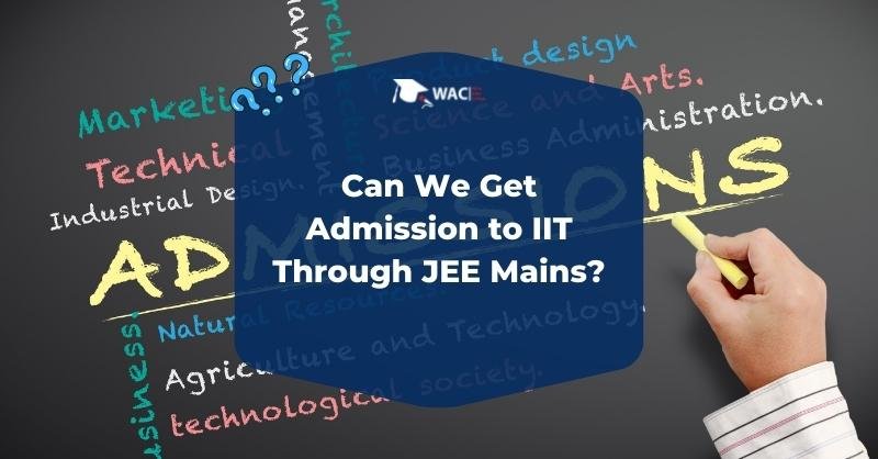 Can We Get Admission to IIT Through JEE Mains?