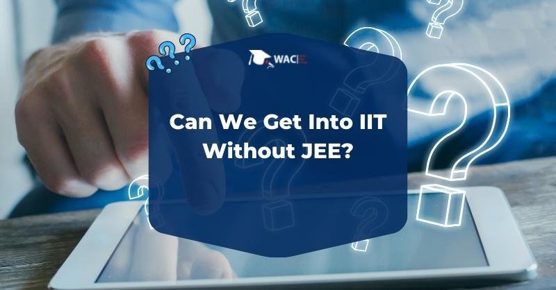 Can We Get Into IIT Without JEE?