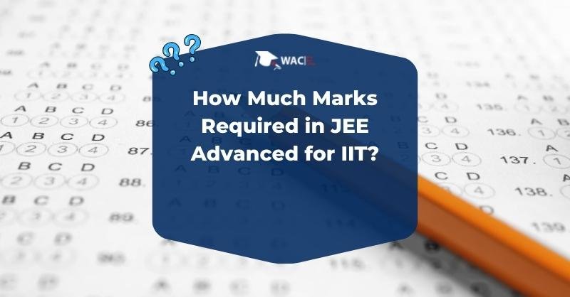 How Much Marks Required in JEE Advanced for IIT?