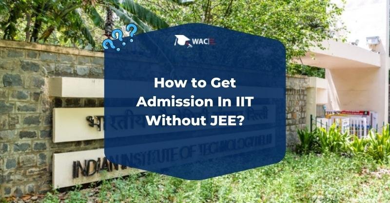 How to Get Admission In IIT Without JEE?