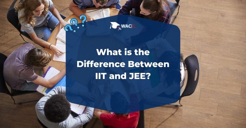 What is the Difference Between IIT and JEE?