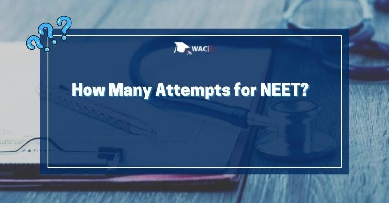 How Many Attempts for NEET?