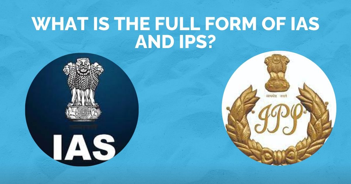 What is the Full Form of IAS and IPS?